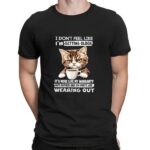 Cat I don’t feel like I’m getting older it’s more like my warranty has expired and my parts t shirt