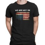 We Are Not Ok USA Flag Upside Down T Shirt