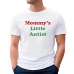 Mommy's Little Autistic T Shirt
