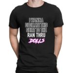 I Wanna Dedicate This Shirt To The Ran Thru Dolls T Shirt