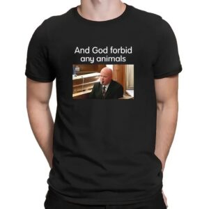 And God forbid any animals Brian Loughran t shirt