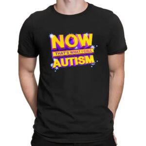 Now That's What I Call Autism Parody T Shirt