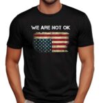 We Are Not Ok USA Flag Upside Down T Shirt