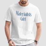 Materialists Girl T Shirt