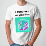 I Survived Mi Vida Loca T Shirt