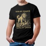 Dog By Chance Alpha By Choice T Shirt