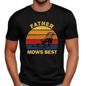 Father Mows Best Father's Day Dad Jokes Lawn Mowing T Shirt