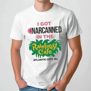 I Got Narcanned In The Rainforest Cafe Atlantic City NJ T Shirt