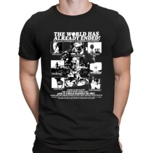 The World Has Already Ended The Planet Is Overrun With Destructive Terror T Shirt