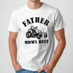 Father Mows Best T Shirt
