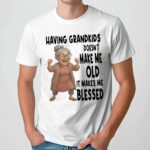 Woman Having Grandkids Doesn’t Make Me Old It Makes Me Blessed Grandma T Shirt
