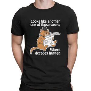 Cat Looks Like Another One Of Those Weeks Where Decades Happen T Shirt