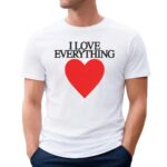 I Love Everything T Shirt