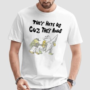 Smoking Frog They Hate Us Cuz They Anus T Shirt