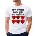 Sorry Princess I Only Date War Machine Graphic T Shirt