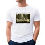Be Mine Pull Me In Two I Will Mold Myself Just For You Stage Image T Shirt