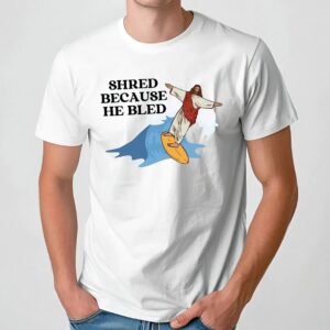 Jesus Surfing Shred Because He Bled T Shirt