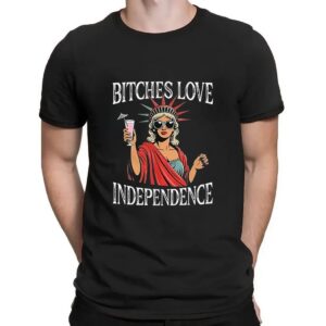 Bitches love independence Girl t shirt