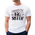 Promoted To Big Sister Baby Announcement T Shirt