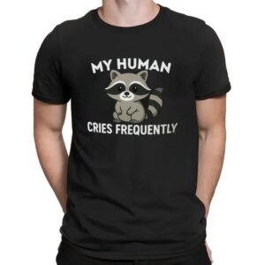 Raccoon My Human Cries Frequently T Shirt