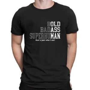 Bold badass superhuman that’s just who I am t shirt