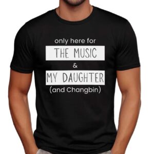 Stray Kids Only Here For The Music And My Daughter And Changbin Bias T Shirt