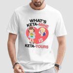 What's Ketamine Is Keta-Yours Heart T Shirt