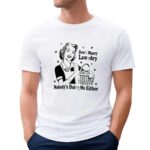 Women don’t worry laundry nobody’s doing me either t shirt