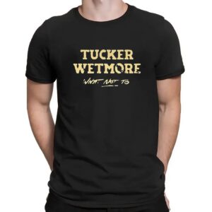 What not to Tucker Wetmore t shirt