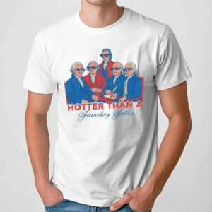 Hotter Than a Founding Father Funny Patriotic 4th of July T Shirt