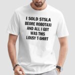 I Sold $tsla Beore Robotaxi And All I Got Was This Lousy T-shirt T Shirt