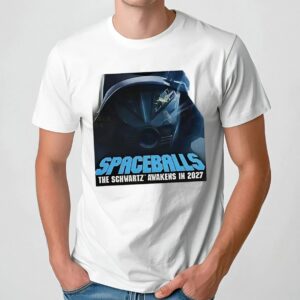 Spaceballs 2 The Schwartz awakens in 2027 t shirt