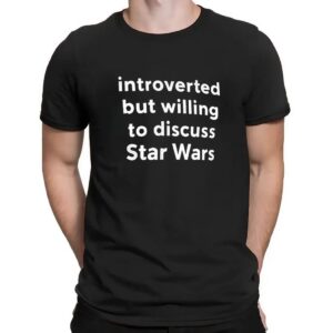 Introverted but willing to discuss Star Wars t shirt