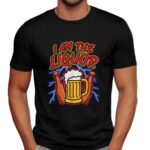 Beer I Am The Liquor T Shirt