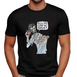 Joker tell ’em Steve Dave t shirt