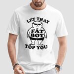 Fat Boy Let That Fat Boy Top You T Shirt