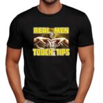Real men touch tips t shirt