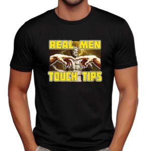 Real men touch tips t shirt