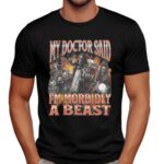 Skeleton My Doctor Said I'm Morbidly A Beast Meme Bootleg T Shirt