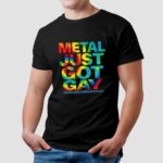 Metal just got gay iwrestledabearonce t shirt