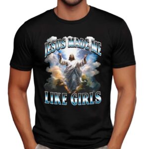 Jesus Made Me Like Girls Bootleg T Shirt