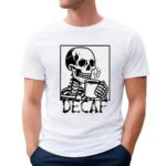 Decaf skeleton coffee t shirt