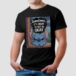 Stitch Sometimes, It's Okay To Not Be Okay T Shirt