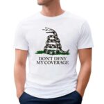 Don’t Deny My Coverage Don’t Tread on Me Parody T Shirt