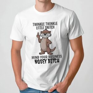 Otter Middle Finger Twinkle Twinkle Little Snitch Mind Your Business Nosey Bitch T Shirt