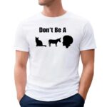 Don’t Be A Cat Donkey Black Man Shirt