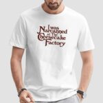 I Was Narcanned At The Dessert Factory Quote T Shirt