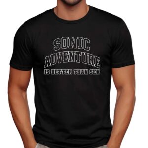 Sonic Adventure Is Better Than Sex Gaming T Shirt