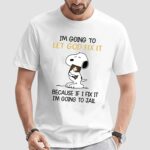 Snoopy Peanuts Trust In God I'm Going To Let God Fix It Because If I Fix It I'm Going To Jail T Shirt