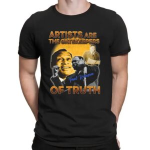 Paul Robeson Artists Are The Gatekeepers Of Trust T Shirt